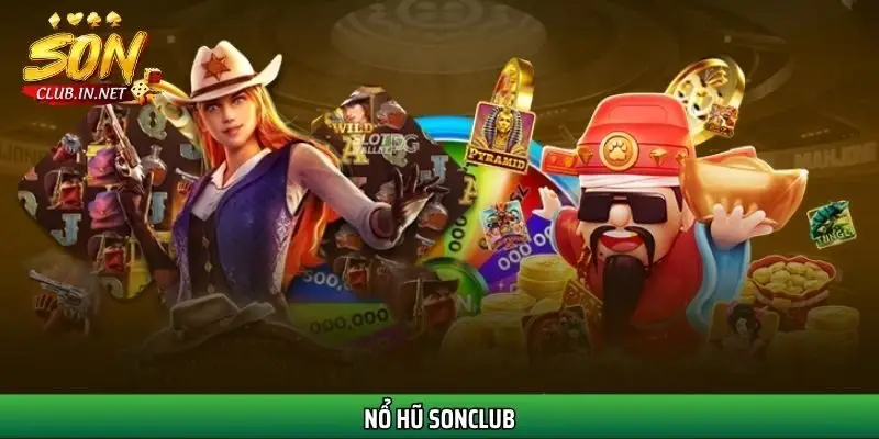 Nổ hũ SonClub – Slot nổ liên tục, jackpot khủng rơi mỗi ngày