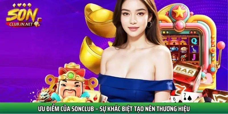 Ưu điểm của Sonclub – Sự khác biệt tạo nên thương hiệu